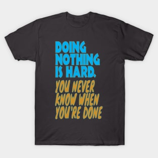 Doing nothing is hard T-Shirt